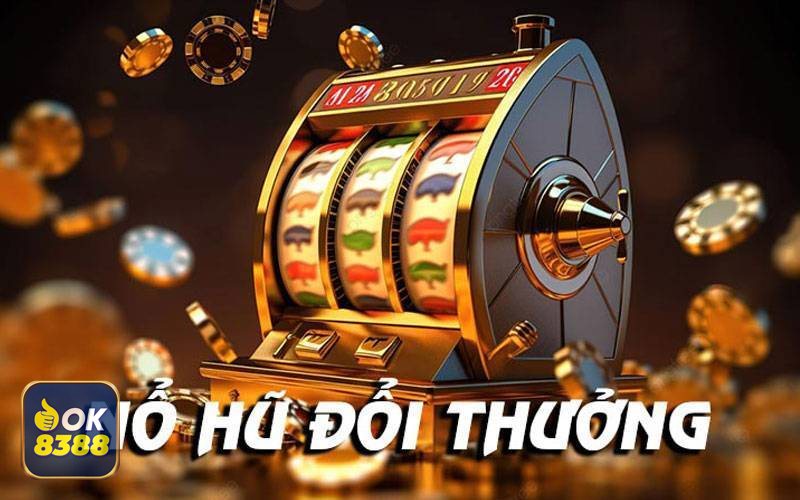 Nổ Hũ Đổi Thưởng - Nổ Hũ Đổi Thưởng ok8388 là gì?
